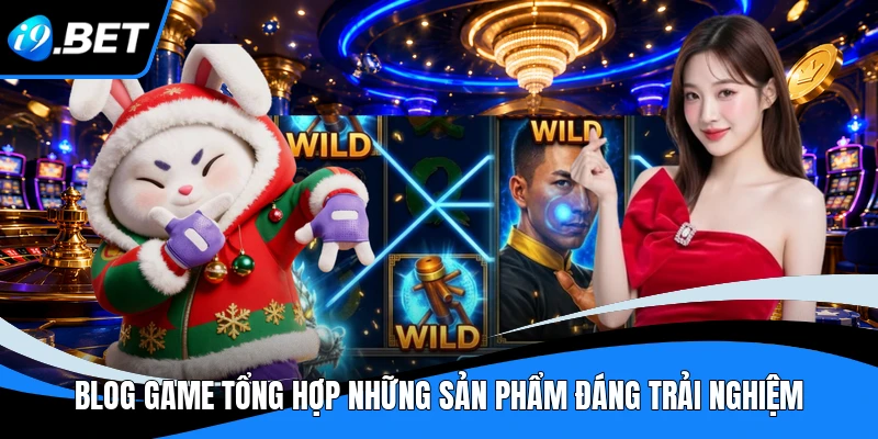 Blog game tổng hợp những sản phẩm đáng trải nghiệm