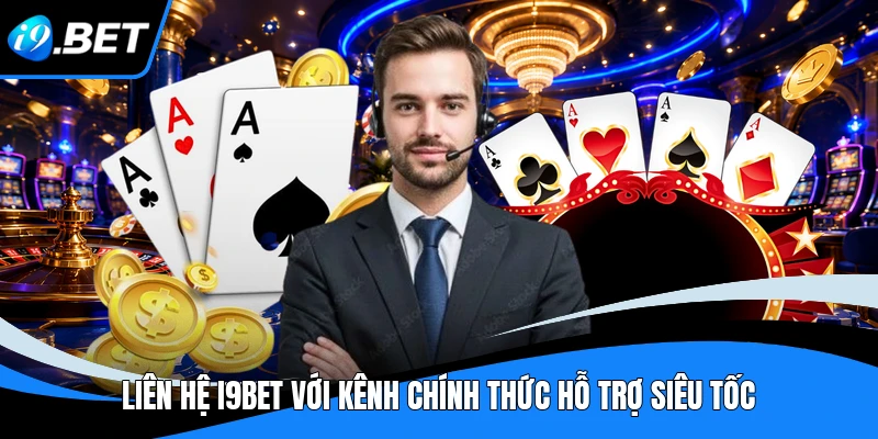 Liên hệ I9BET với kênh chính thức hỗ trợ siêu tốc