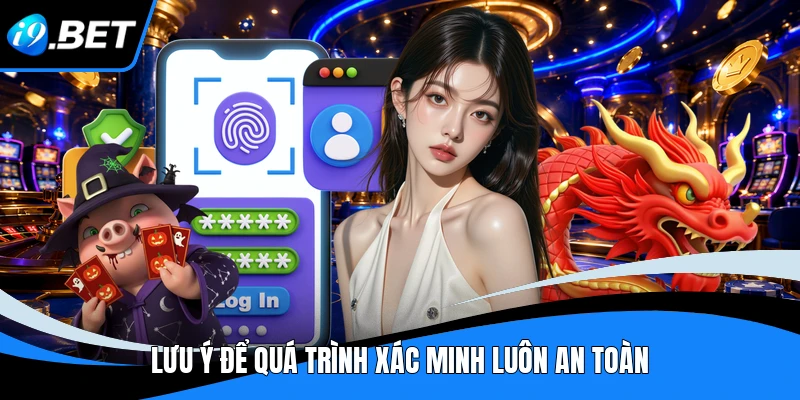 Lưu ý để quá trình xác minh luôn an toàn