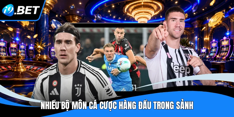 Nhiều bộ môn cá cược hàng đầu trong sảnh