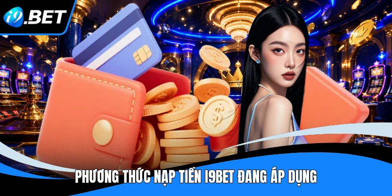 Phương thức nạp tiền I9BET đang áp dụng