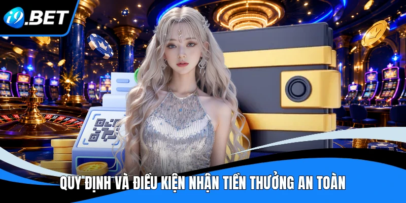 Quy định và điều kiện nhận tiền thưởng an toàn