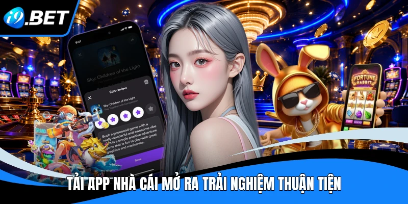 Tải app nhà cái mở ra trải nghiệm thuận tiện